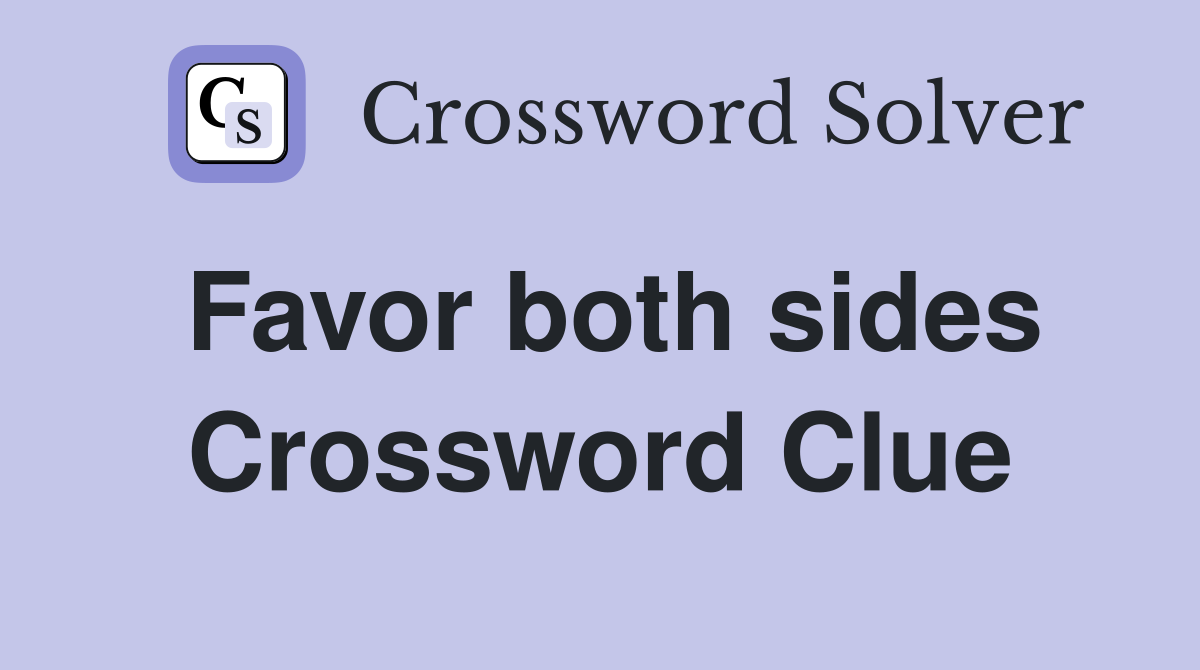 Favor both sides Crossword Clue