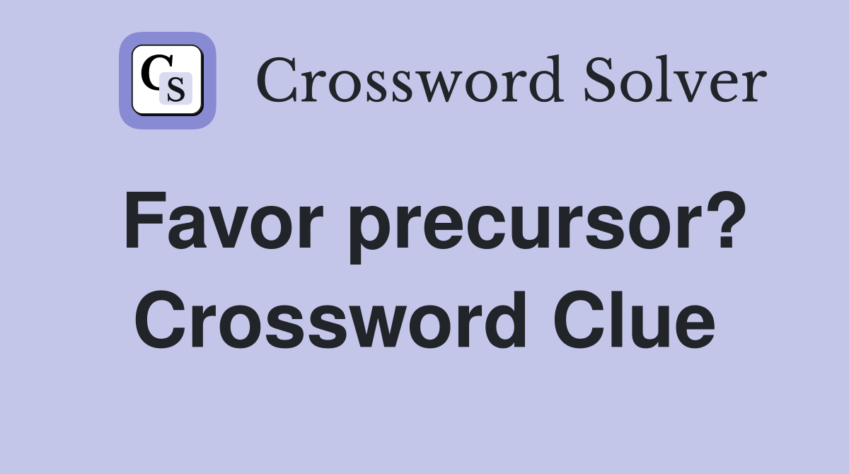 Favor precursor? Crossword Clue
