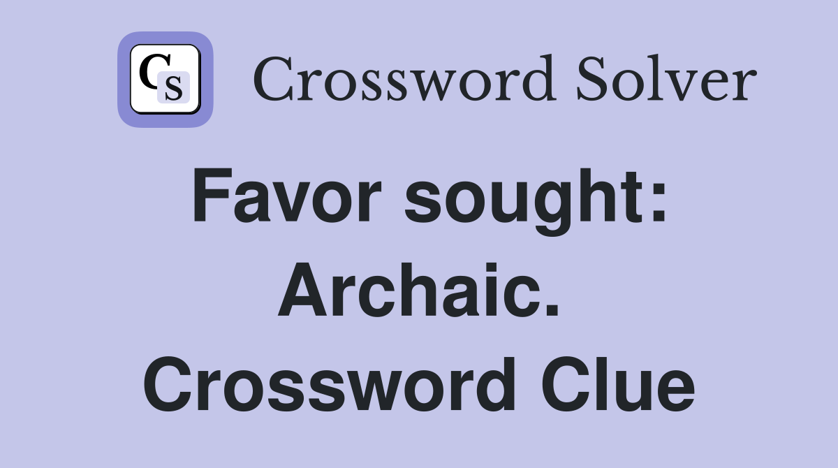 Favor sought: Archaic. Crossword Clue