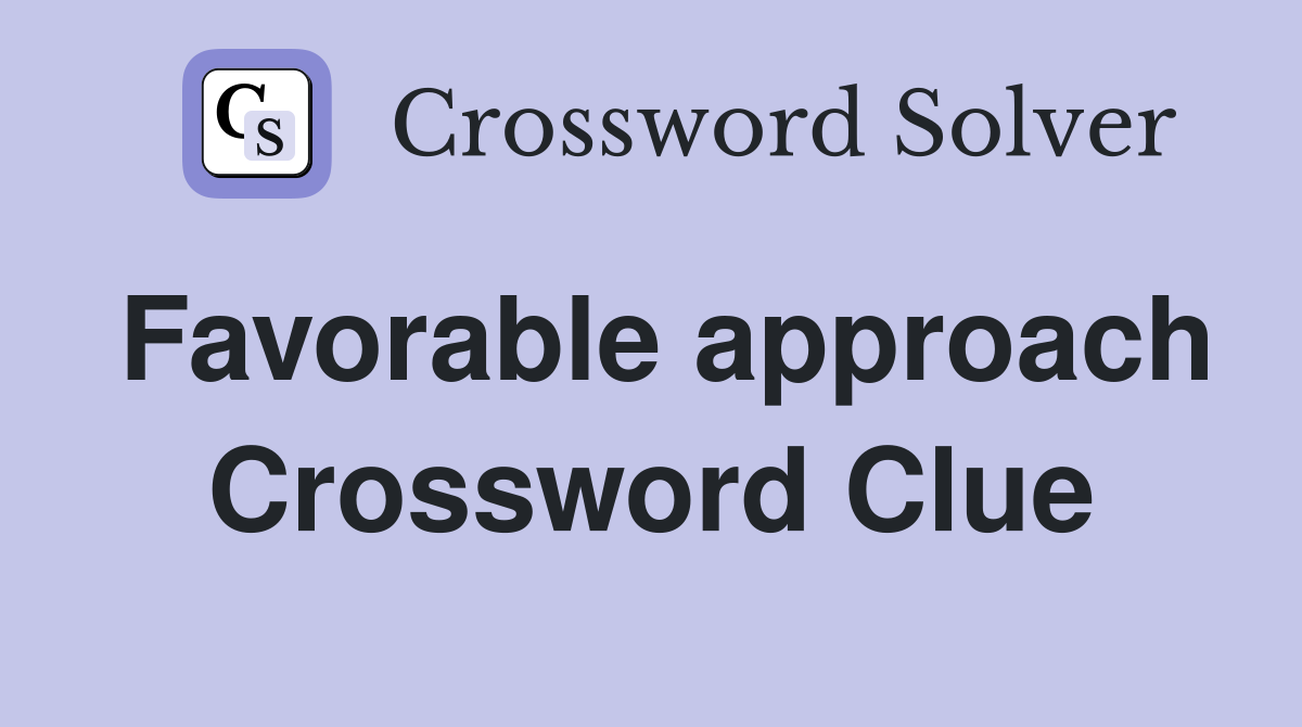 Favorable approach Crossword Clue