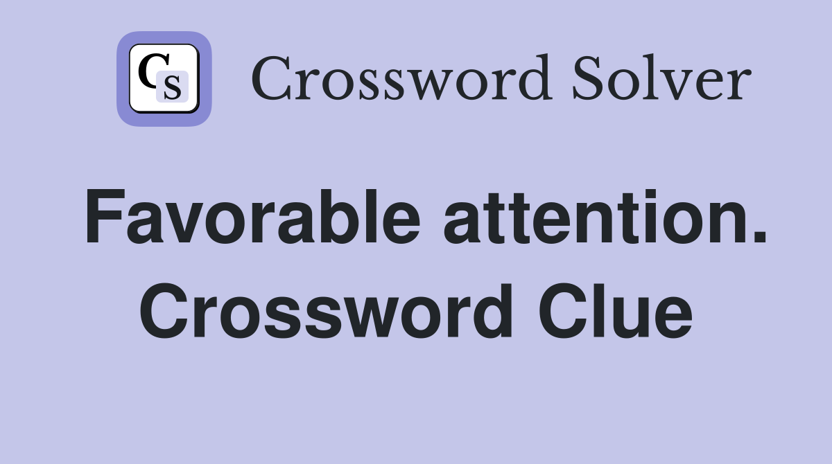 Favorable attention. Crossword Clue