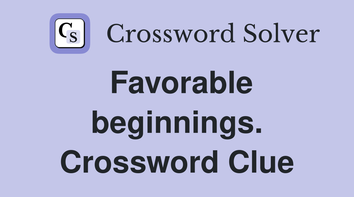 Favorable beginnings. Crossword Clue