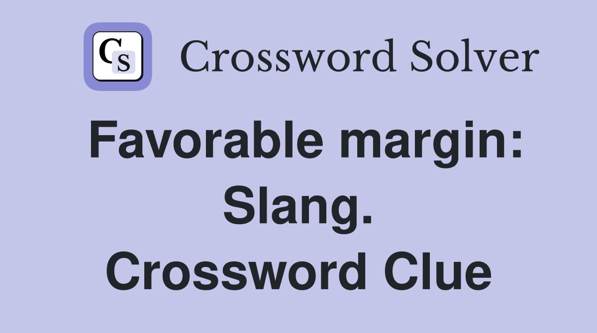 Favorable margin: Slang. Crossword Clue