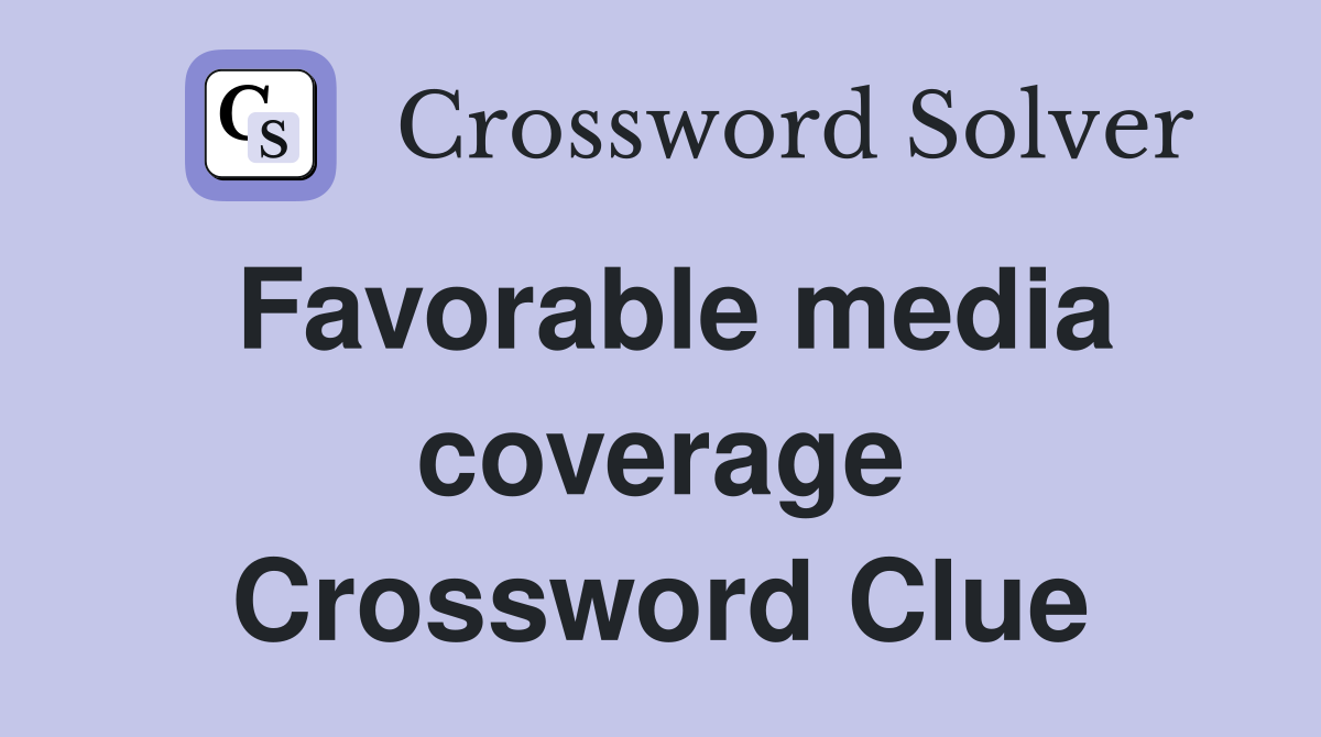 Favorable media coverage Crossword Clue
