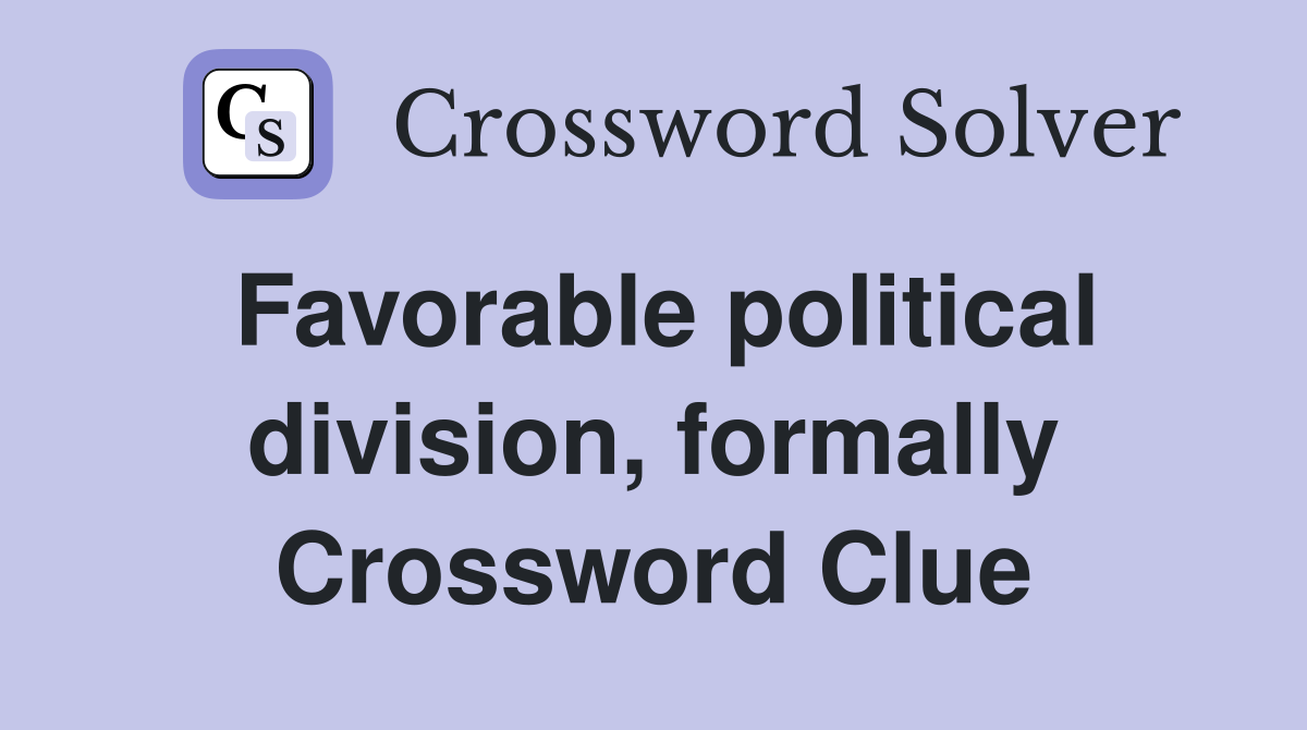 Favorable political division, formally Crossword Clue