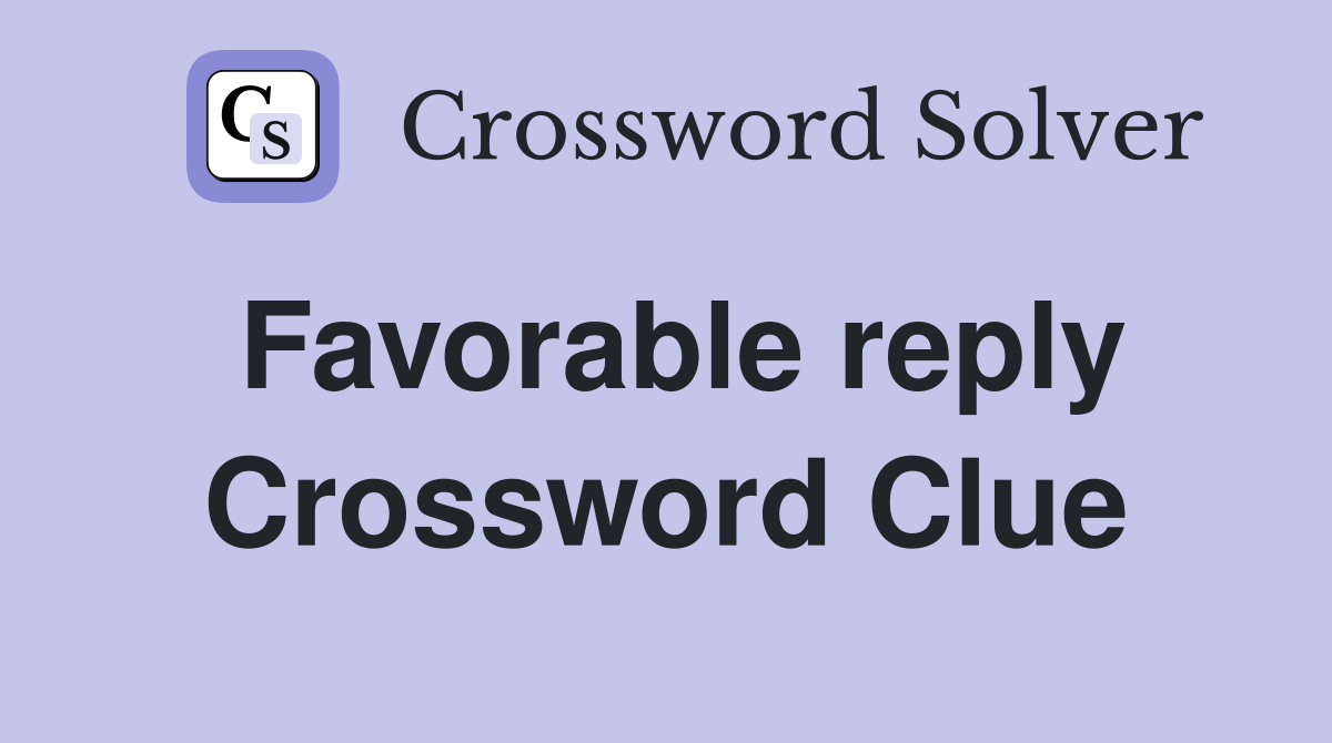 Favorable reply Crossword Clue