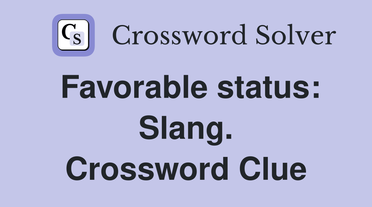 Favorable status: Slang. Crossword Clue