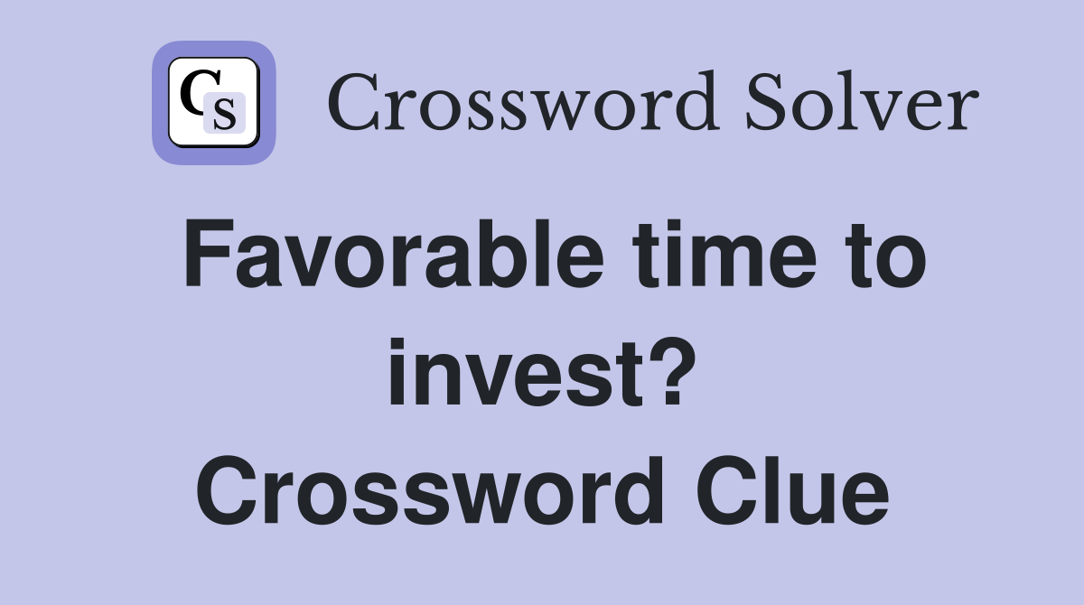 Favorable time to invest? Crossword Clue