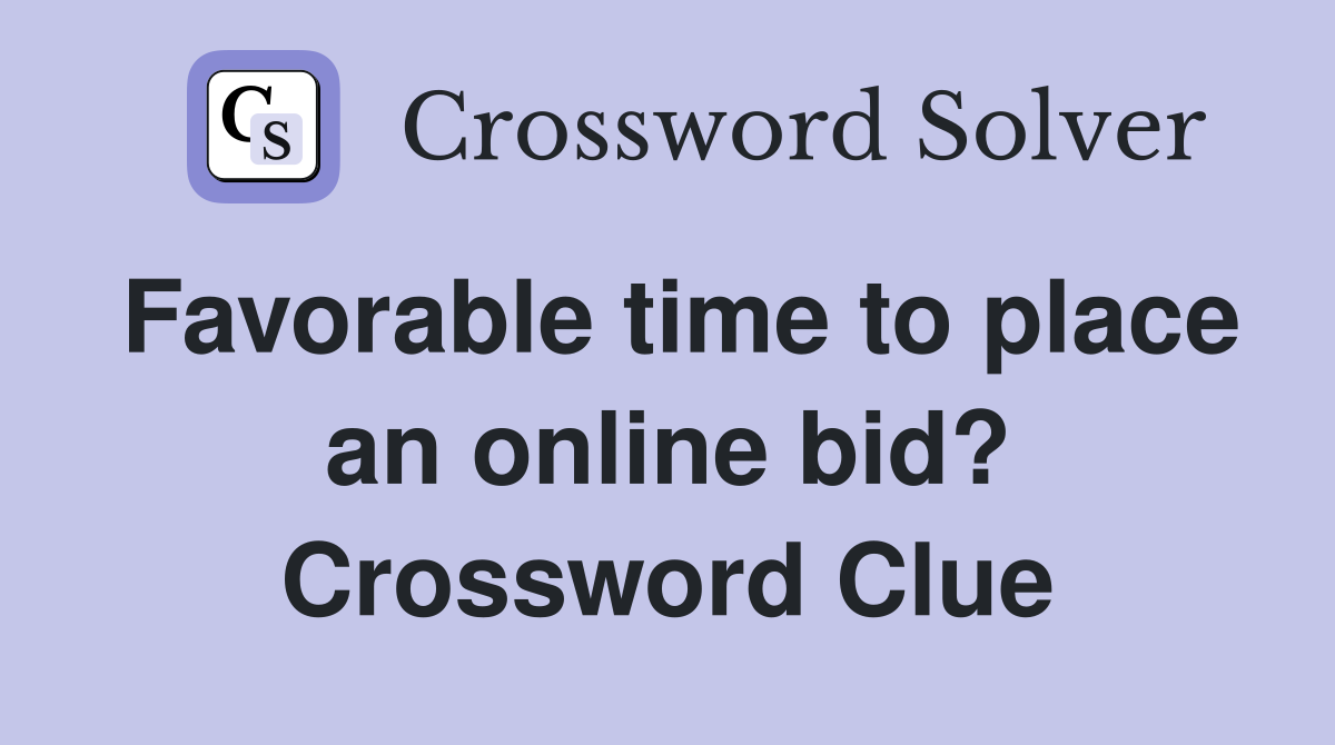 Favorable time to place an online bid? Crossword Clue