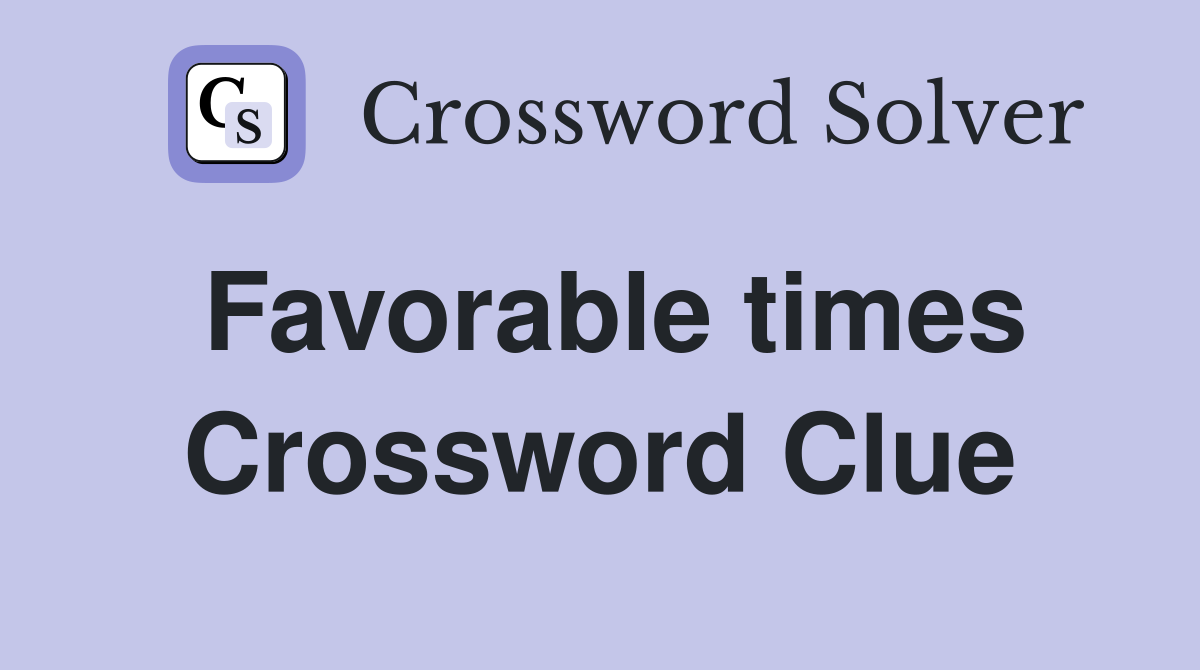 Favorable times Crossword Clue