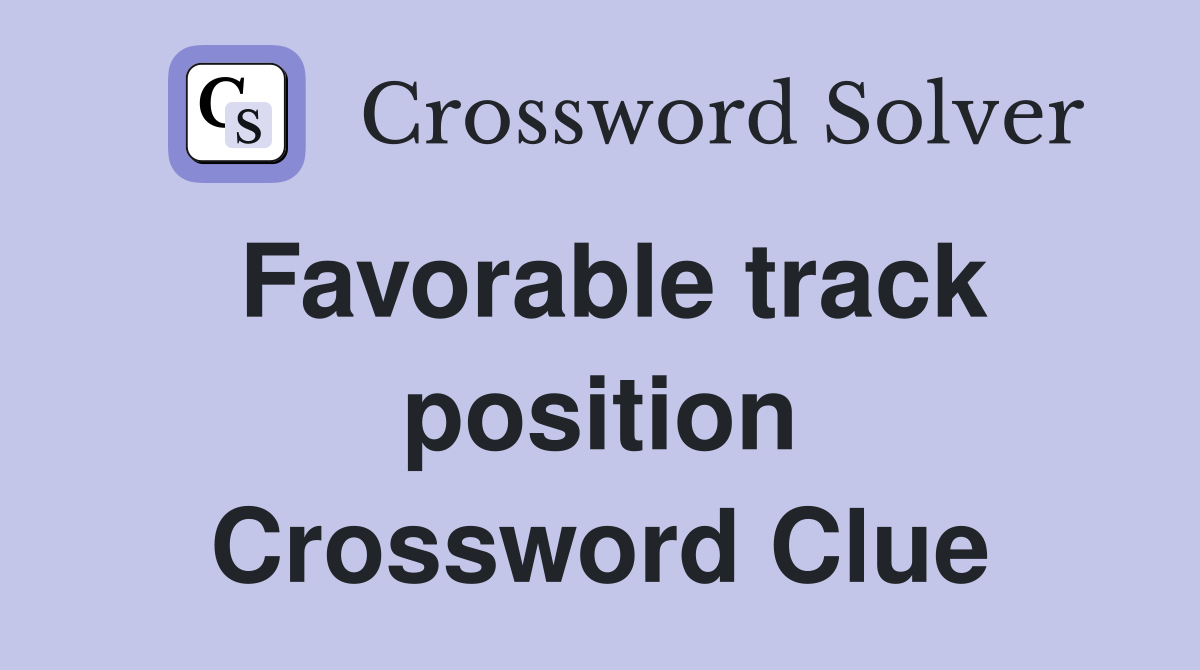 Favorable track position Crossword Clue
