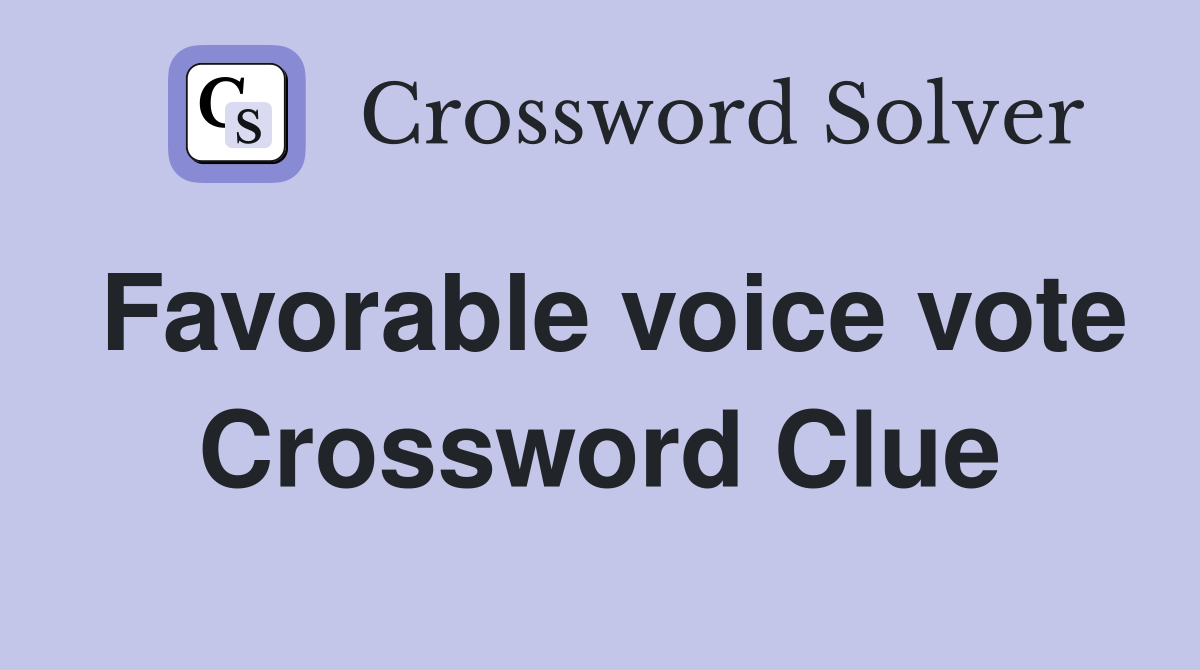 Favorable voice vote Crossword Clue