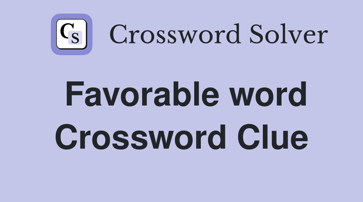 Favorable word Crossword Clue