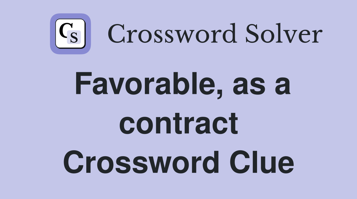 Favorable, as a contract Crossword Clue