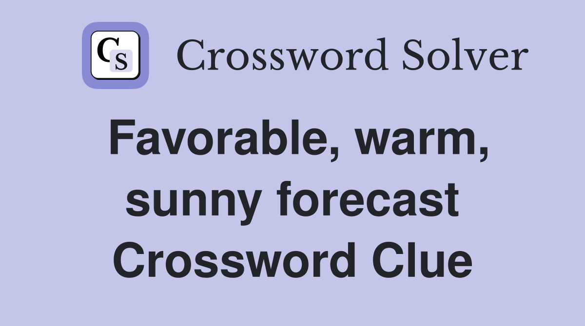 Favorable, warm, sunny forecast Crossword Clue