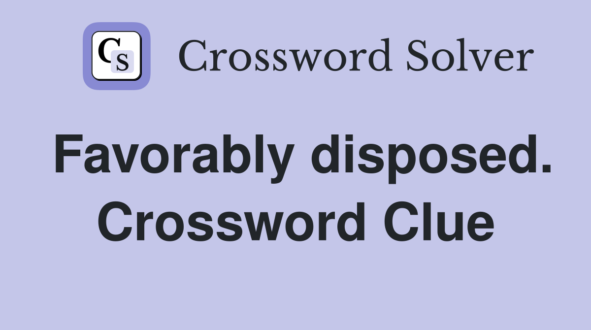 Favorably disposed. Crossword Clue