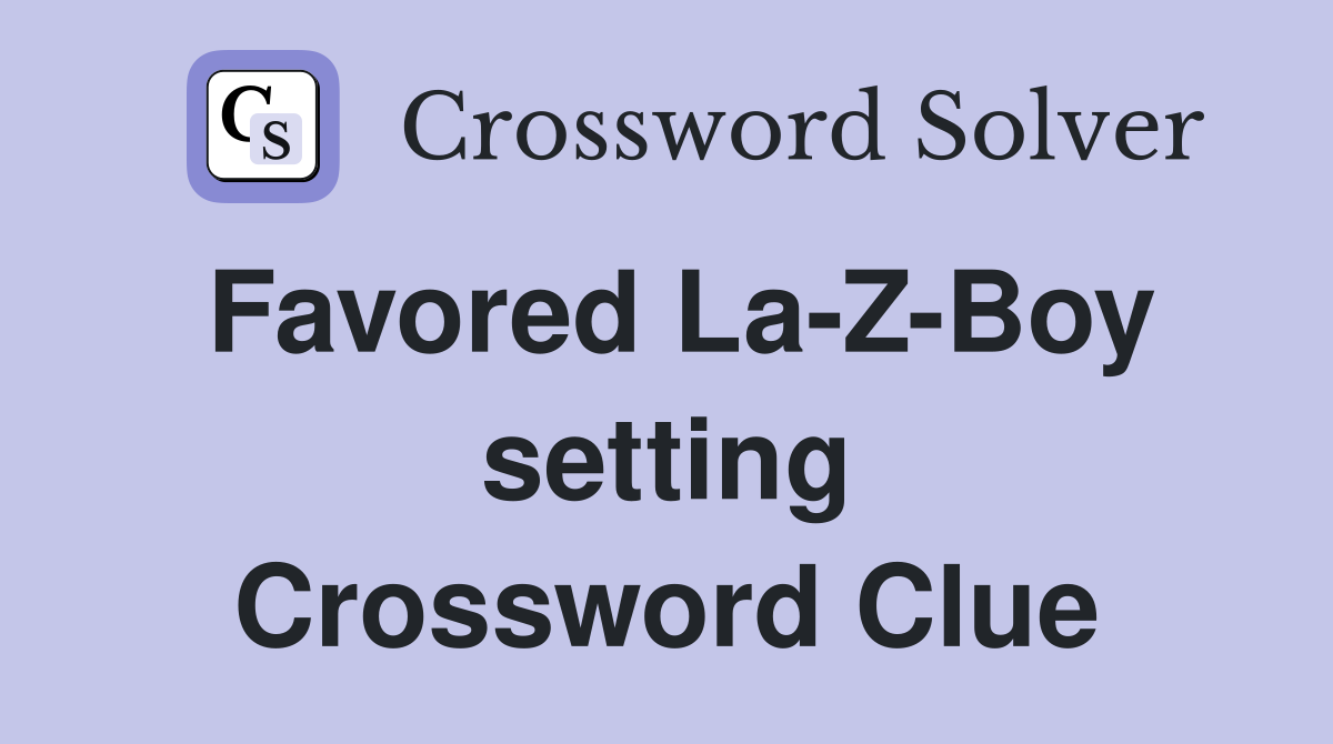 Favored La-Z-Boy setting Crossword Clue
