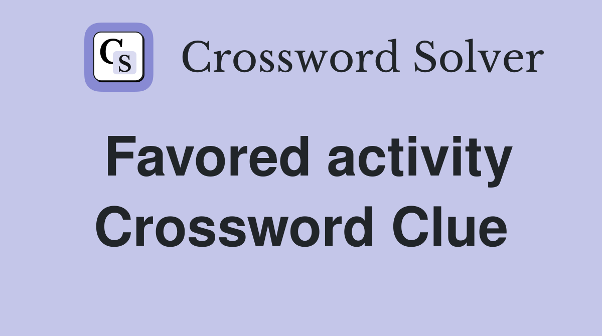 Favored activity Crossword Clue