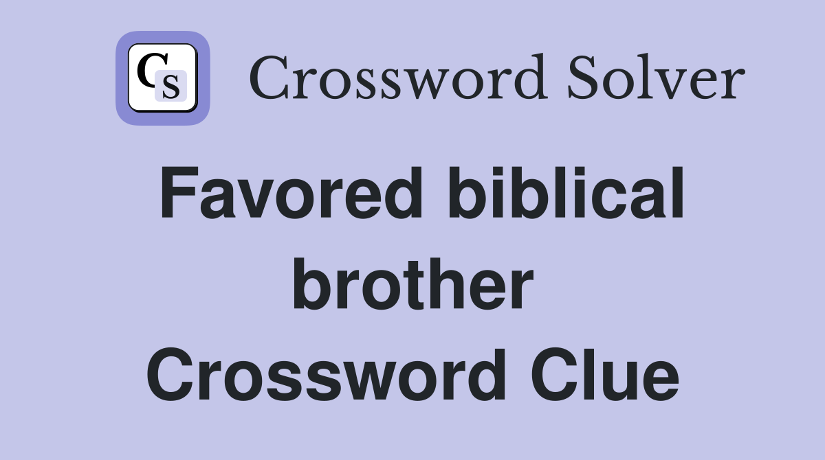 Favored biblical brother Crossword Clue