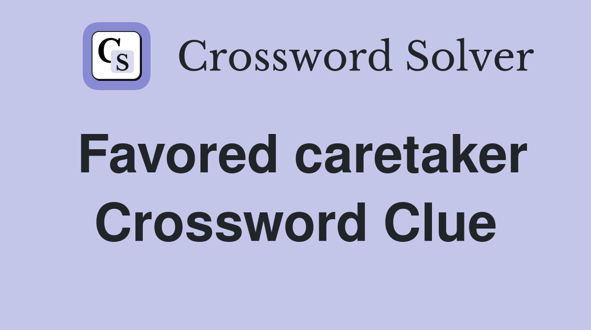 Favored caretaker Crossword Clue