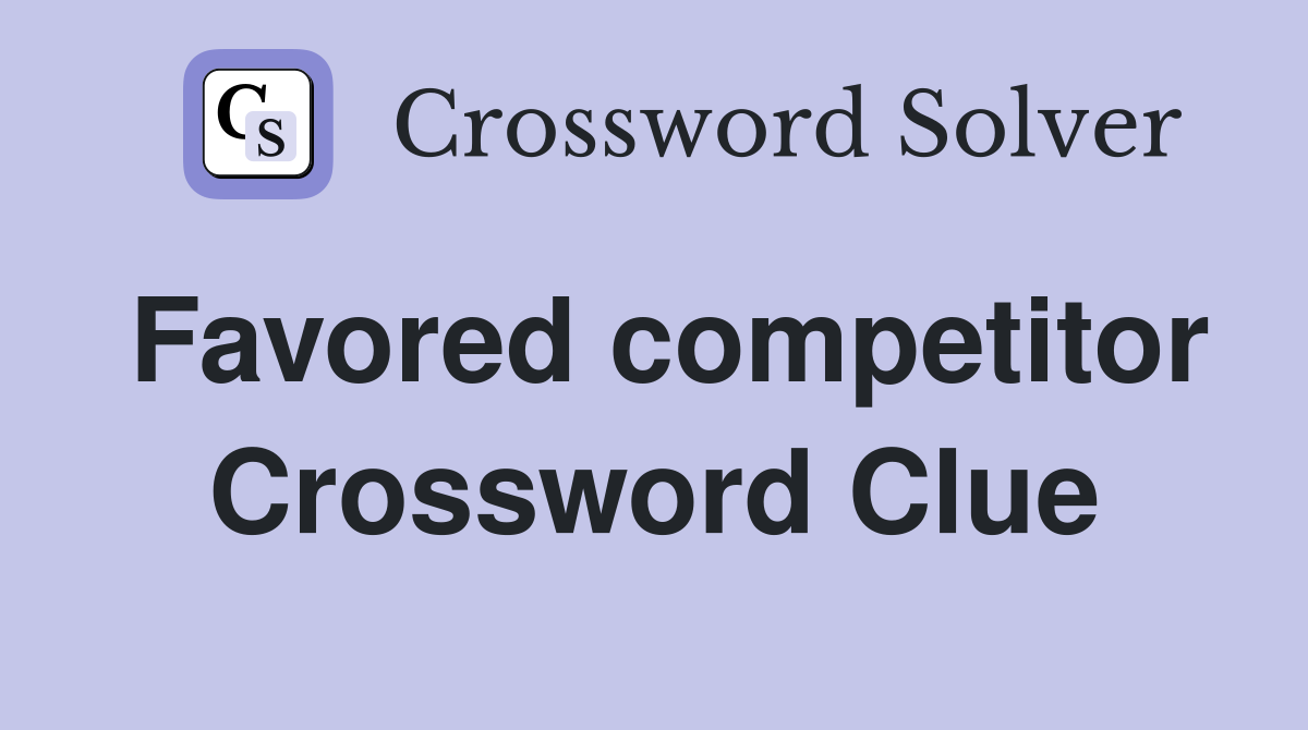 Favored competitor Crossword Clue