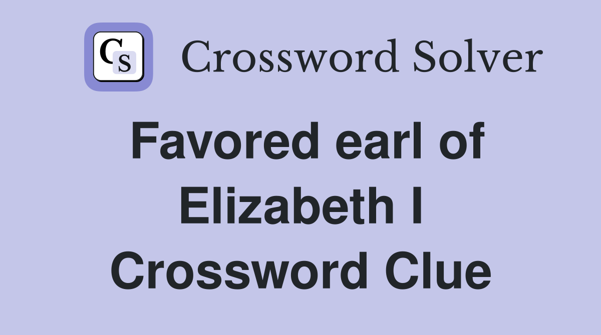 Favored earl of Elizabeth I Crossword Clue
