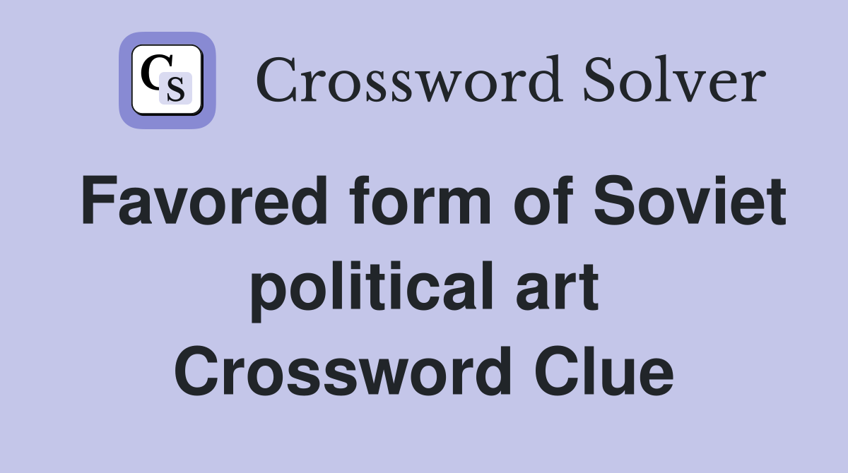 Favored form of Soviet political art Crossword Clue