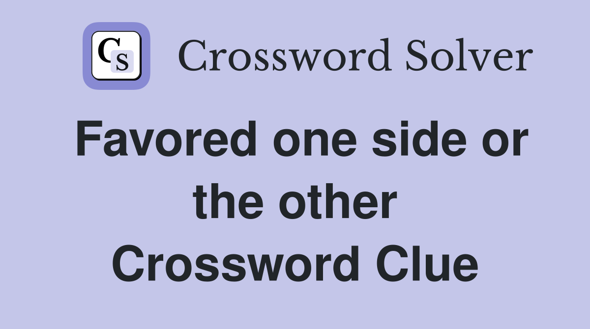 Favored one side or the other Crossword Clue