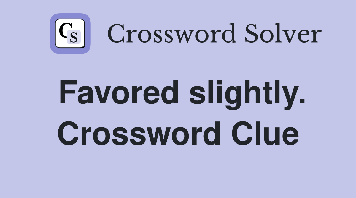 Favored slightly. Crossword Clue