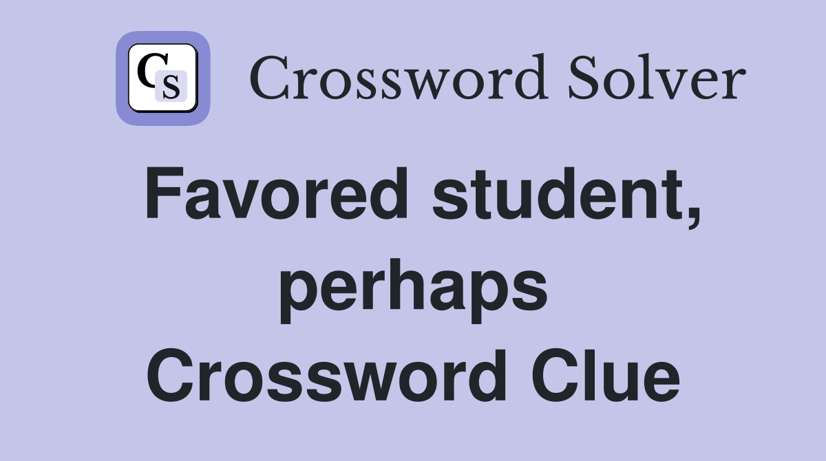 Favored student, perhaps Crossword Clue