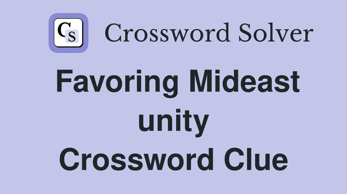 Favoring Mideast unity Crossword Clue