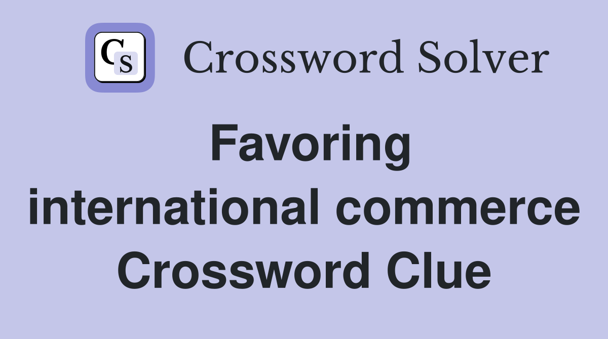 Favoring international commerce Crossword Clue