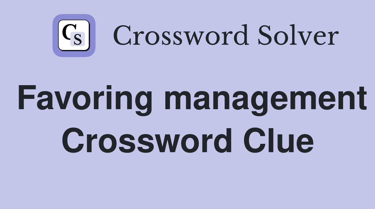 Favoring management Crossword Clue