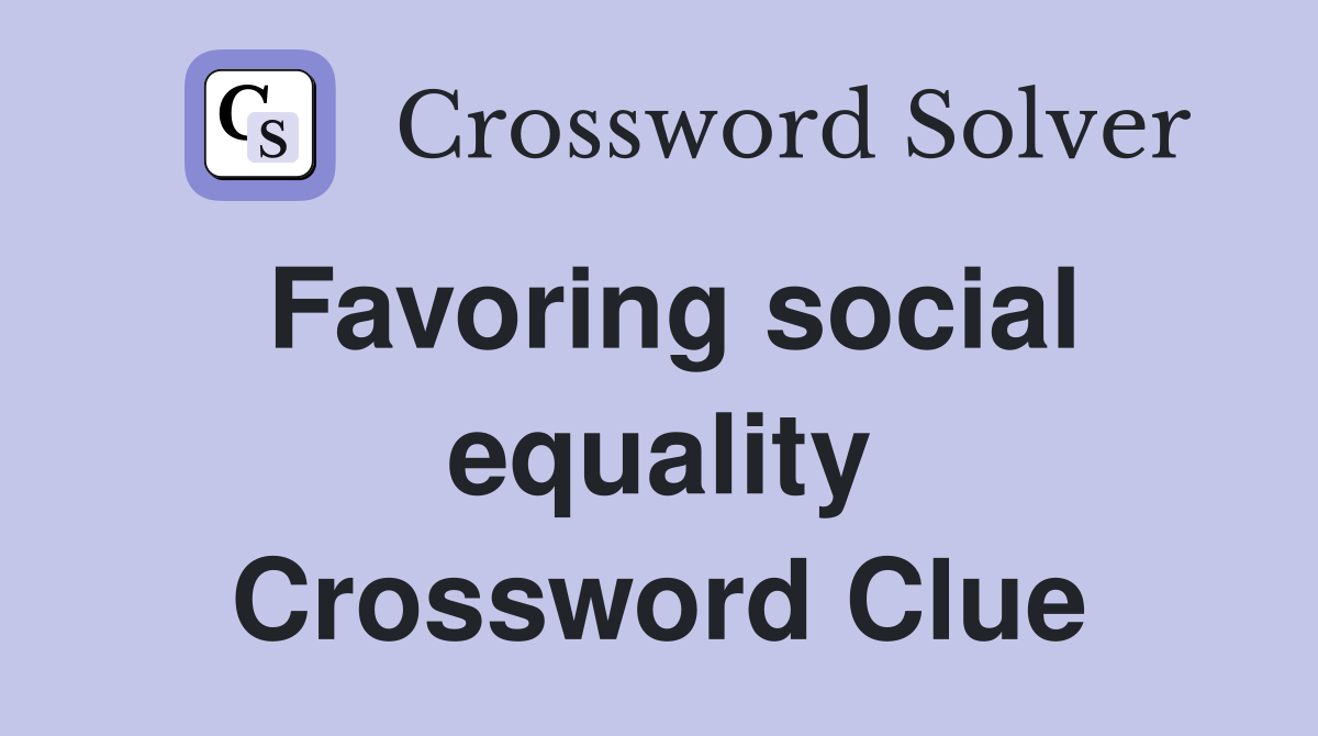 Favoring social equality Crossword Clue