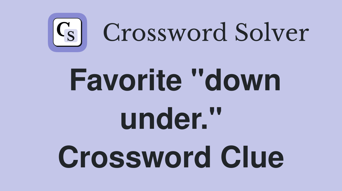Favorite "down under." Crossword Clue