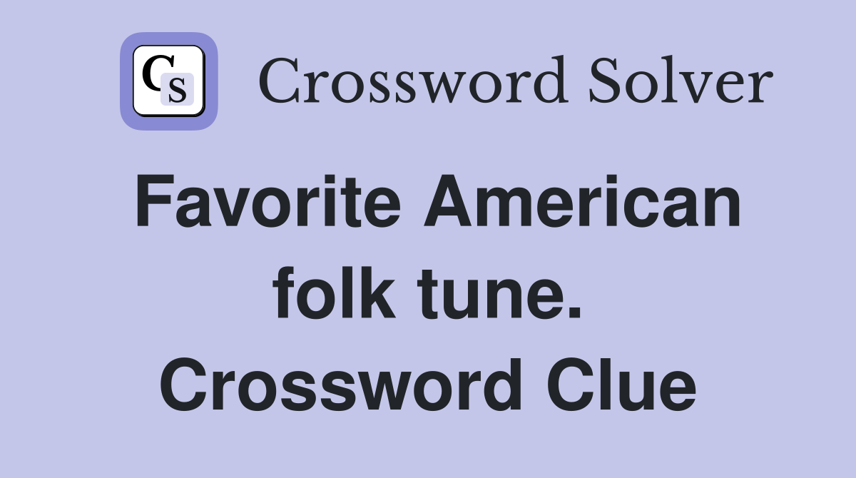 Favorite American folk tune. Crossword Clue