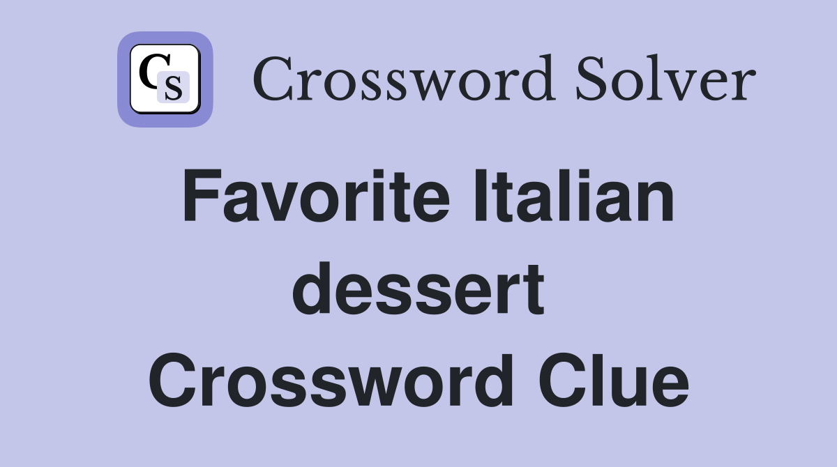 Favorite Italian dessert Crossword Clue