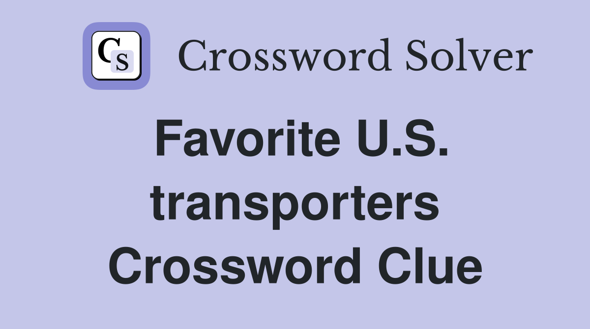 Favorite U.S. transporters Crossword Clue