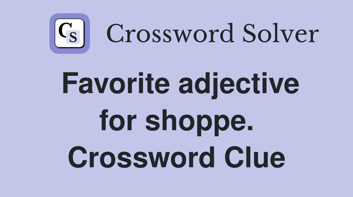 Favorite adjective for shoppe. Crossword Clue