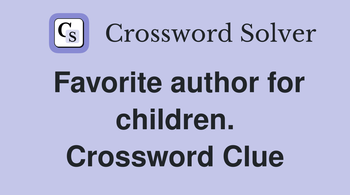 Favorite author for children. Crossword Clue