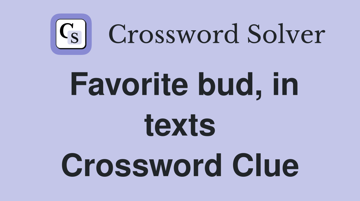 Favorite bud, in texts Crossword Clue