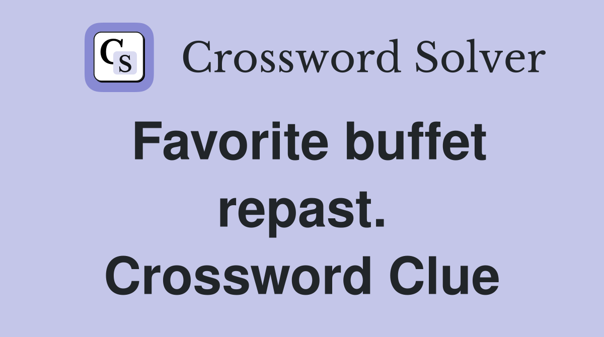 Favorite buffet repast. Crossword Clue