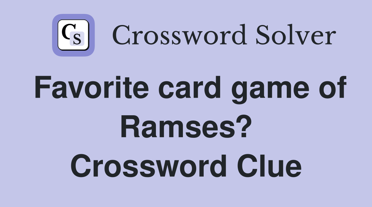 Favorite card game of Ramses? Crossword Clue