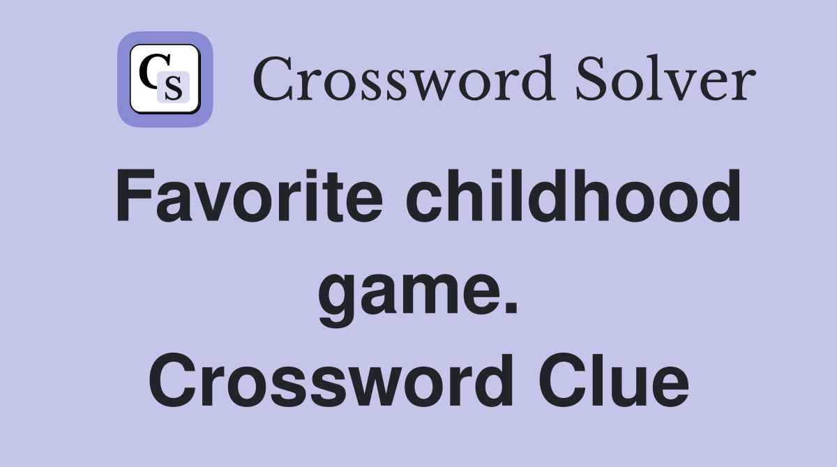 Favorite childhood game. Crossword Clue