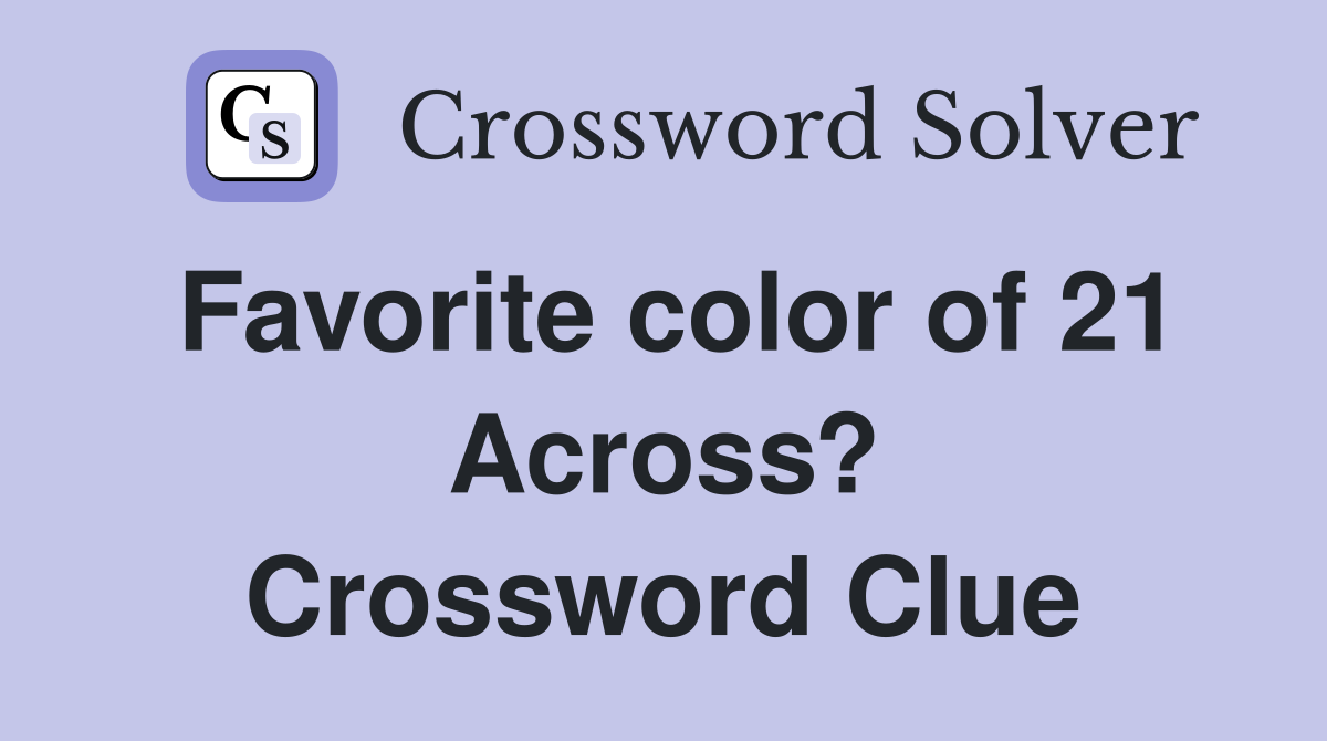 Favorite color of 21 Across? Crossword Clue