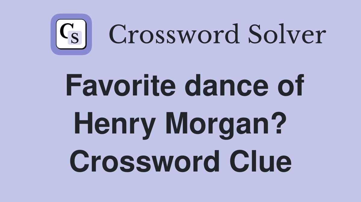 Favorite dance of Henry Morgan? Crossword Clue