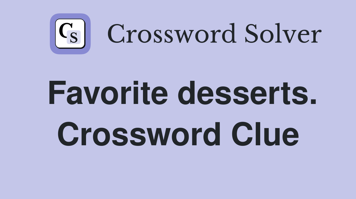 Favorite desserts. Crossword Clue
