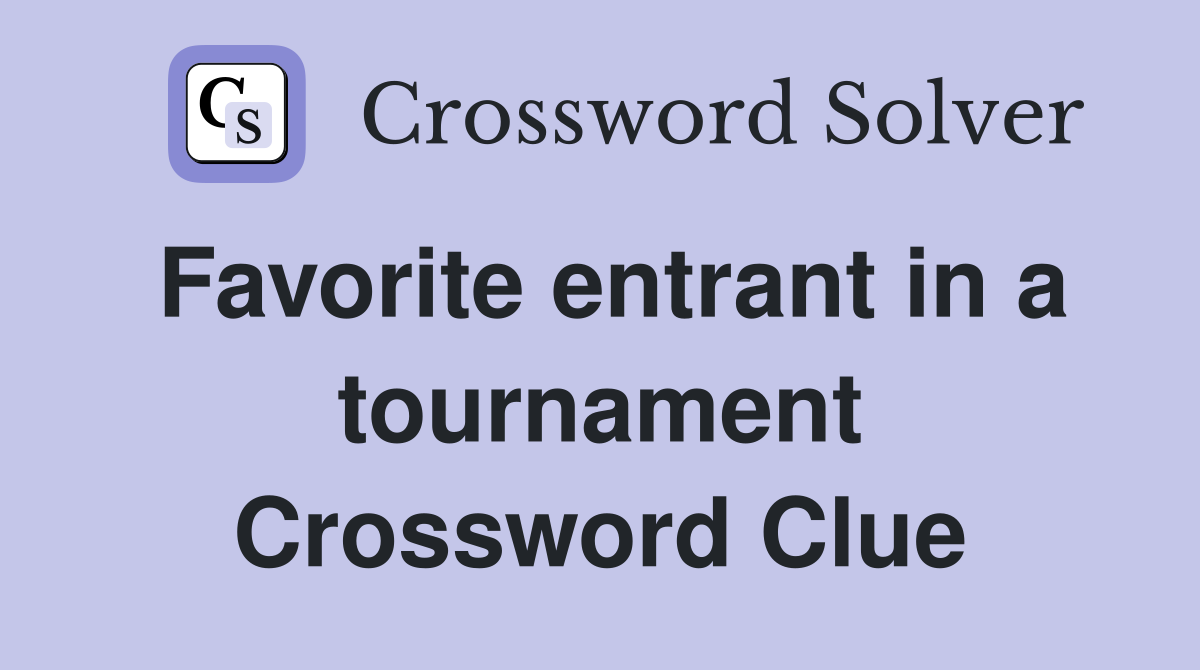 Favorite entrant in a tournament Crossword Clue