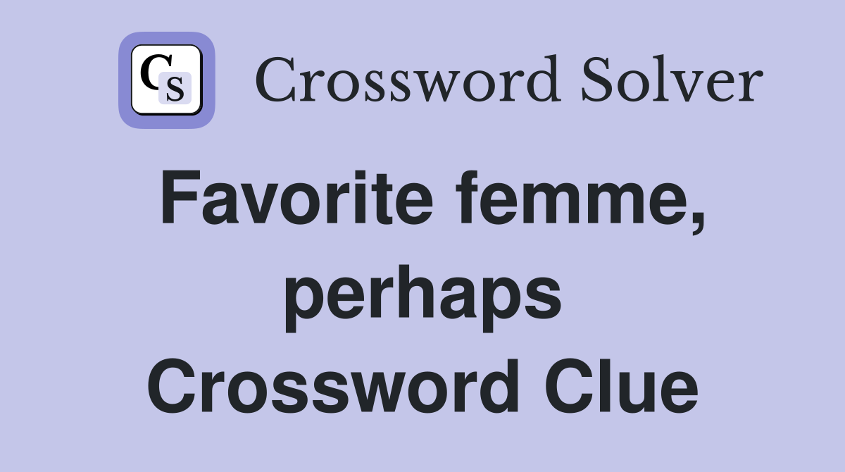 Favorite femme, perhaps Crossword Clue