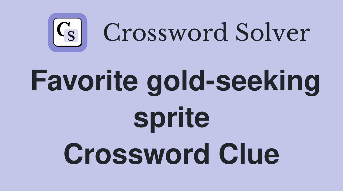 Favorite gold-seeking sprite Crossword Clue